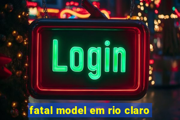 fatal model em rio claro